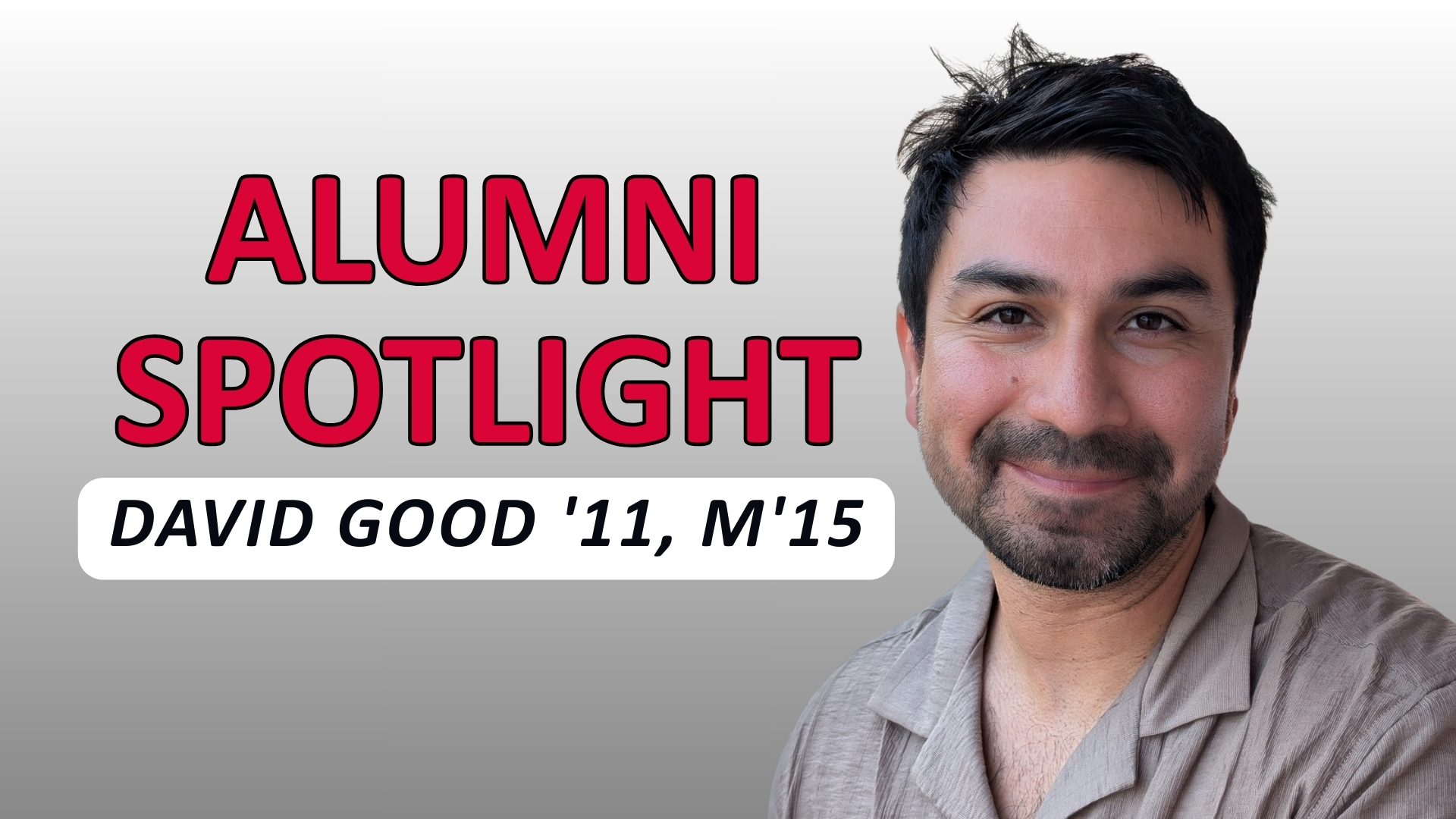 Graphic reading 'Alumni Spotlight' with a portrait of David Good &rsquo;11, M&rsquo;15 smiling on a gray background.