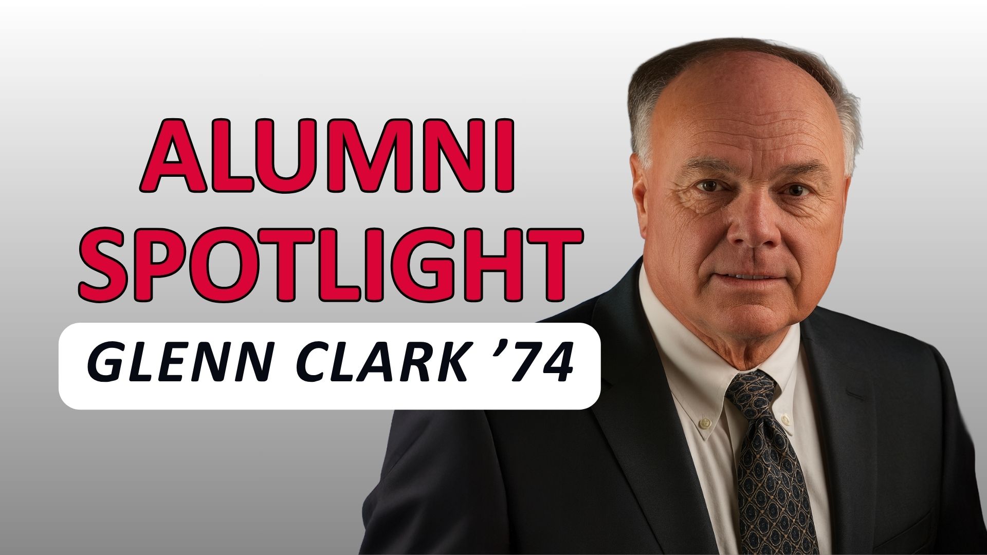 alumni spotlight graphic featuring Glenn Clark ’74. The image shows the text “Alumni Spotlight – Glenn Clark ’74” in bold red and black lettering on a gray background, with a portrait of Glenn Clark wearing a dark suit, white shirt, and patterned tie on the right side.